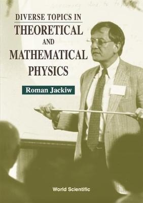 Diverse Topics In Theoretical And Mathematical Physics: Lectures By Roman Jackiw