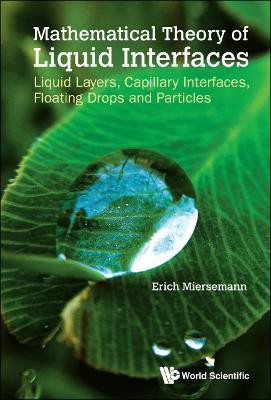 Mathematical Theory Of Liquid Interfaces: Liquid Layers, Capillary Interfaces, Floating Drops And Particles