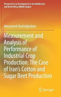 Measurement and Analysis of Performance of Industrial Crop Production: The Case of Iran’s Cotton and Sugar Beet Production