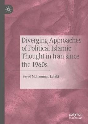 Diverging Approaches of Political Islamic Thought in Iran since the 1960s