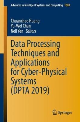 Data Processing Techniques and Applications for Cyber-Physical Systems (DPTA 2019)
