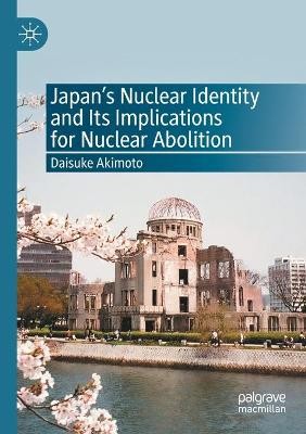 Japan’s Nuclear Identity and Its Implications for Nuclear Abolition