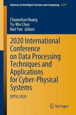 2020 International Conference on Data Processing Techniques and Applications for Cyber-Physical Systems: Dpta 2020