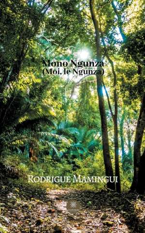 Mono Ngunza (Moi, le Ngunza)