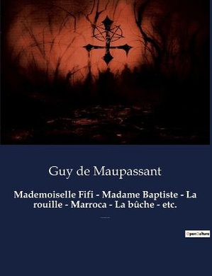 Mademoiselle Fifi - Madame Baptiste - La rouille - Marroca - La bûche - etc.
