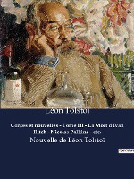 Contes et nouvelles - Tome III - La Mort d'Ivan Ilitch - Nicolas Palkine - etc.