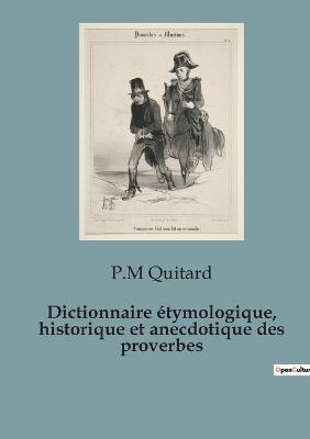 Dictionnaire étymologique, historique et anecdotique des proverbes