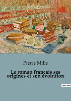Le roman fran�ais ses origines et son �volution