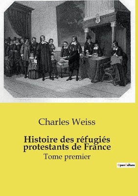 Histoire des r�fugi�s protestants de France