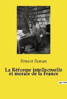La R�forme intellectuelle et morale de la France