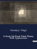 A Study On Fixed Point Theory With Applications