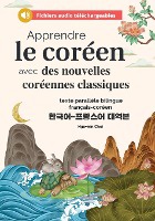 Apprendre le cor�en avec des nouvelles cor�ennes classiques (fichiers audio t�l�chargeables et textes parall�les bilingues fran�ais-cor�en)