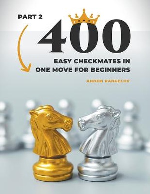 400 Easy Checkmates in One Move for Beginners, Part 2