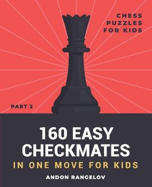 160 Easy Checkmates in One Move for Kids, Part 2