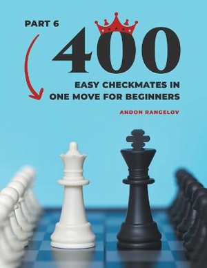 400 Easy Checkmates in One Move for Beginners, Part 6