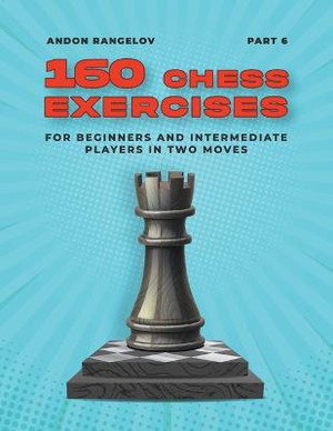 160 Chess Exercises for Beginners and Intermediate Players in Two Moves, Part 6