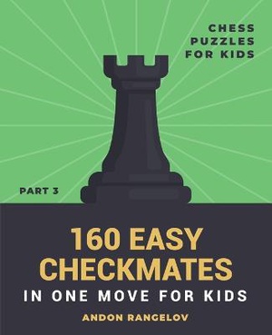 160 Easy Checkmates in One Move for Kids, Part 3