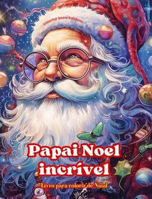 Papai Noel incr�vel - Livro para colorir de Natal - Lindas ilustra��es de inverno e Papai Noel para desfrutar