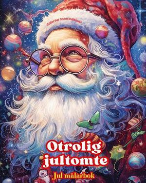 Otrolig jultomte - Jul m�larbok - H�rliga vinter- och jultomteillustrationer att njuta av