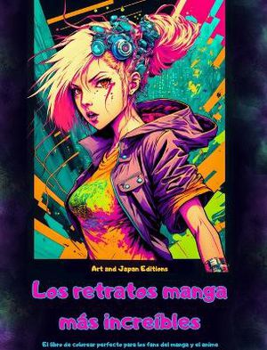 Los retratos manga m�s incre�bles - El libro de colorear perfecto para los fans del manga y el anime