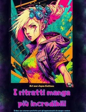I ritratti manga pi� incredibili - Il libro da colorare perfetto per gli appassionati di manga e anime