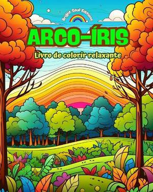 Arco-�ris Livro de colorir relaxante Impressionantes desenhos de arco-�ris e paisagens para os amantes da natureza