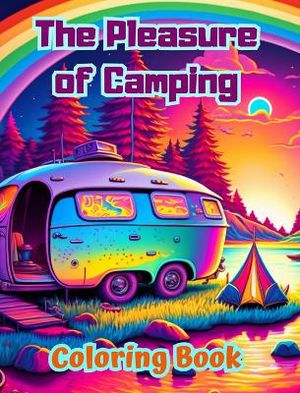 The Pleasure of Camping Coloring Book for Nature and Outdoor Lovers Amazing Designs for Relaxation