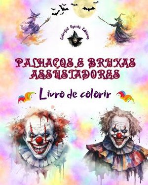 Palha�os e bruxas assustadores - Livro de colorir - As criaturas mais perturbadoras do Halloween