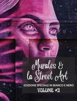 Murales e la Street Art #3 - Edizione in Bianco e Nero