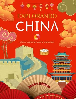 Explorando China - Libro cultural para colorear - Dise�os creativos cl�sicos y contempor�neos de s�mbolos chinos