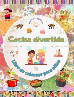 Cocina divertida - Libro de colorear para ni�os - Ilustraciones creativas y alegres para fomentar el amor por la cocina