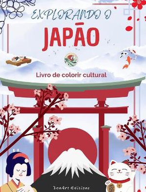 Explorando o Jap�o - Livro de colorir cultural - Desenhos criativos cl�ssicos e contempor�neos de s�mbolos japoneses