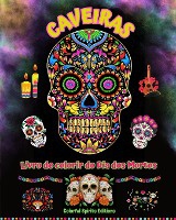 Caveiras - Livro de colorir do Dia dos Mortos - Incr�veis padr�es de mandalas e flores para adolescentes e adultos