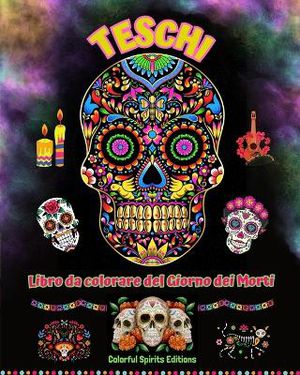 Teschi - Libro da colorare del Giorno dei Morti - Incredibili disegni di mandala e fiori per ragazzi e adulti