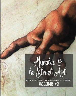 Murales e la Street Art #2 - Edizione Speciale in Bianco e Nero