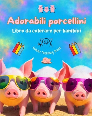 Adorabili porcellini - Libro da colorare per bambini - Scene creative di divertenti porcellini