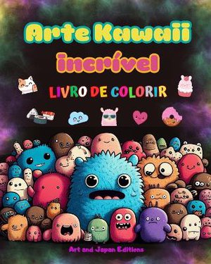 Arte kawaii incr�vel - Livro de colorir - Desenhos ador�veis e divertidos de kawaii para todas as idades
