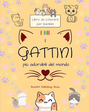 I gattini pi� adorabili del mondo - Libro da colorare per bambini - Scene creative e divertenti di gatti sorridenti