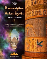 Il meraviglioso Antico Egitto - Libro da colorare creativo per gli appassionati di antiche civilt�