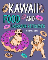 Kawaii Food and Labrador Retriever Coloring Book