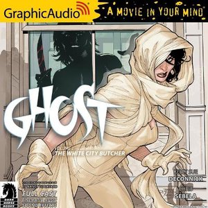 Ghost Volume 2: The White City Butcher [Dramatized Adaptation]