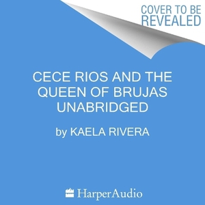 Cece Rios and the Queen of Brujas