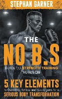 The No B.S. Guide to Strength Training Nutrition