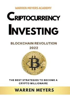 Cryptocurrency Investing Blockchain Revolution 2022 the Best Strategies to Become a Crypto Millionaire