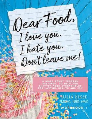 Dear Food, I Love You. I Hate You. Don't Leave Me! Workbook 1