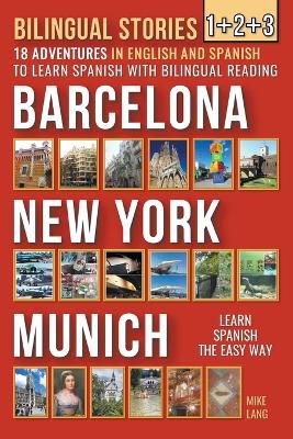 Bilingual Stories 1+2+3 - 18 Adventures - in English and Spanish - to learn Spanish with Bilingual Reading in Barcelona, New York and Munich