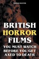British Horror Films You Must Watch Before You Get Axed to Death