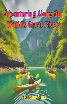 Adventuring Along the World's Great Rivers