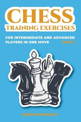 Chess Training Exercises for Intermediate and Advanced Players in one Move, Part 2
