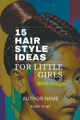 15 Hairstyle Ideas for Little Girls